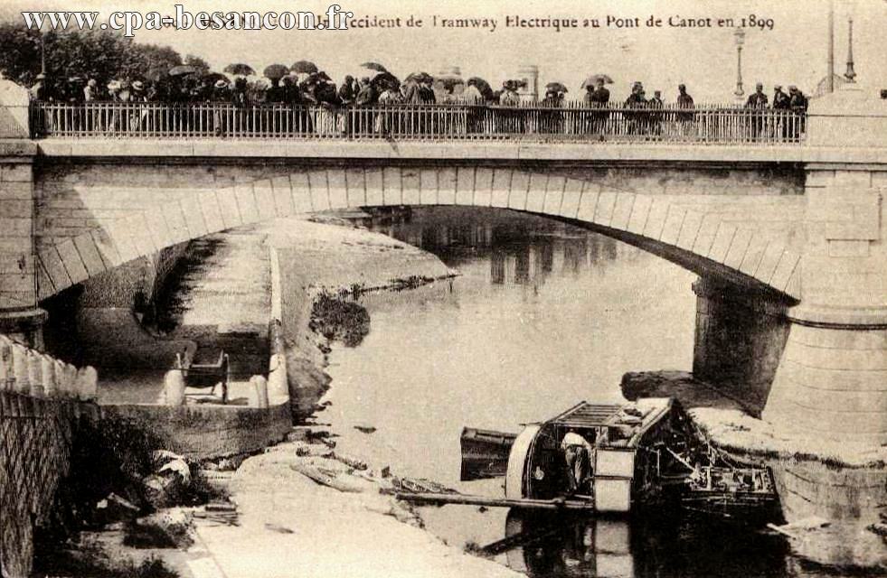489 - BESANÇON - Un Accident de Tramway Electrique au Pont de Canot en 1899